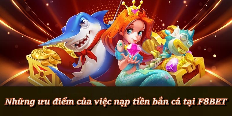 Lợi ích vượt trội khi nạp tiền bắn cá online